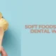 soft foods after dental work